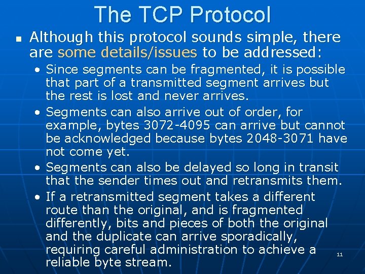 The TCP Protocol n Although this protocol sounds simple, there are some details/issues to