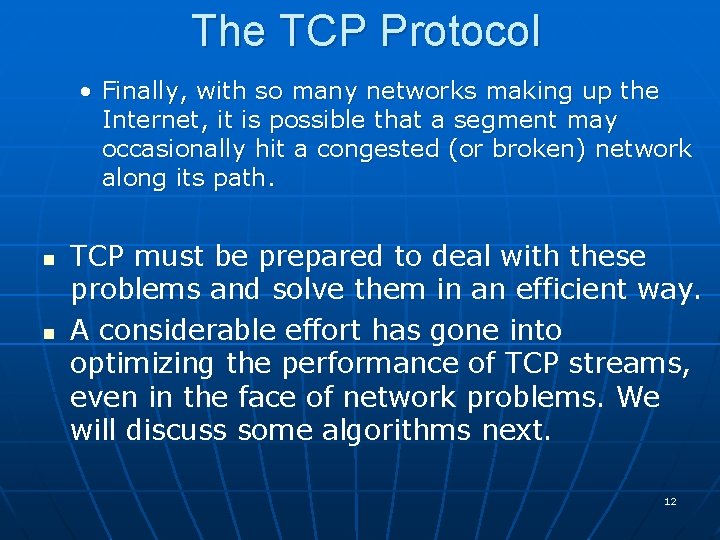 The TCP Protocol • Finally, with so many networks making up the Internet, it