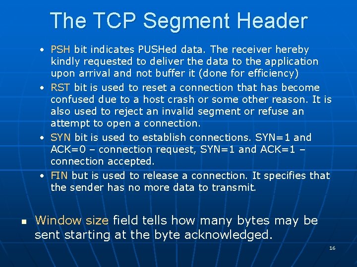 The TCP Segment Header • PSH bit indicates PUSHed data. The receiver hereby kindly