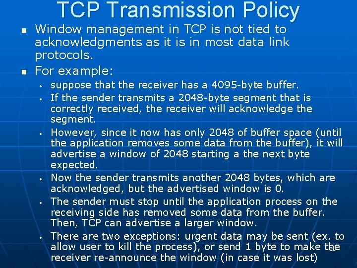 TCP Transmission Policy n n Window management in TCP is not tied to acknowledgments