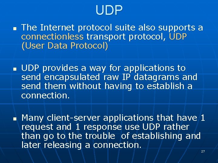 UDP n n n The Internet protocol suite also supports a connectionless transport protocol,