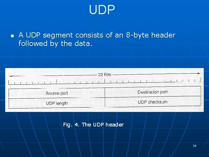 UDP n A UDP segment consists of an 8 -byte header followed by the