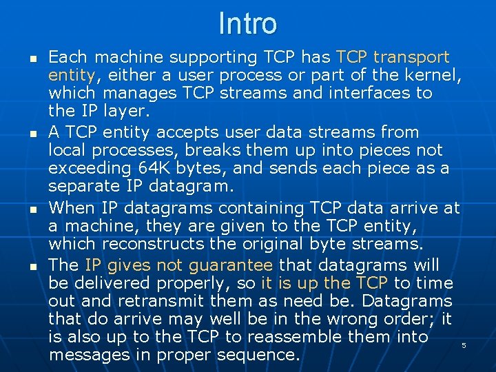 Intro n n Each machine supporting TCP has TCP transport entity, either a user