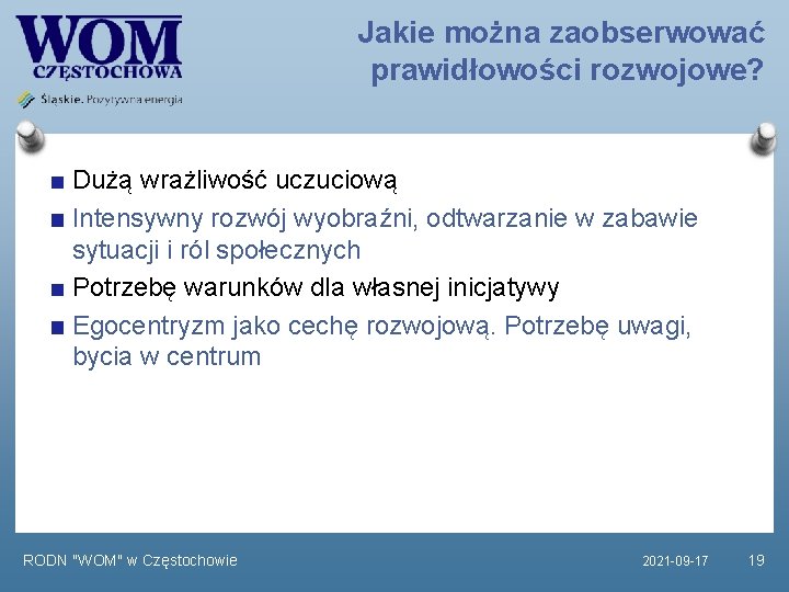 Jakie można zaobserwować prawidłowości rozwojowe? Dużą wrażliwość uczuciową Intensywny rozwój wyobraźni, odtwarzanie w zabawie