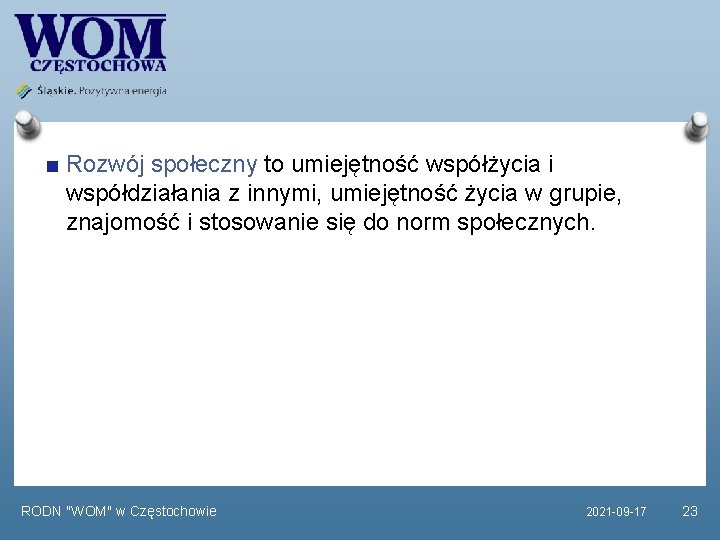 Rozwój społeczny to umiejętność współżycia i współdziałania z innymi, umiejętność życia w grupie, znajomość