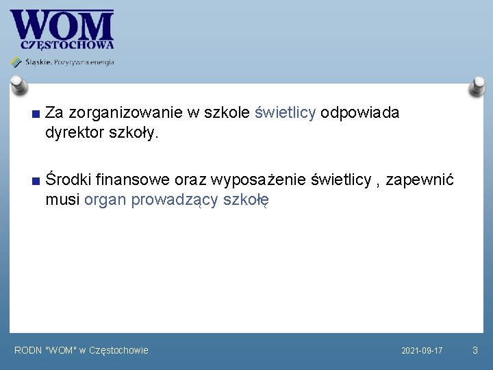 Za zorganizowanie w szkole świetlicy odpowiada dyrektor szkoły. Środki finansowe oraz wyposażenie świetlicy ,