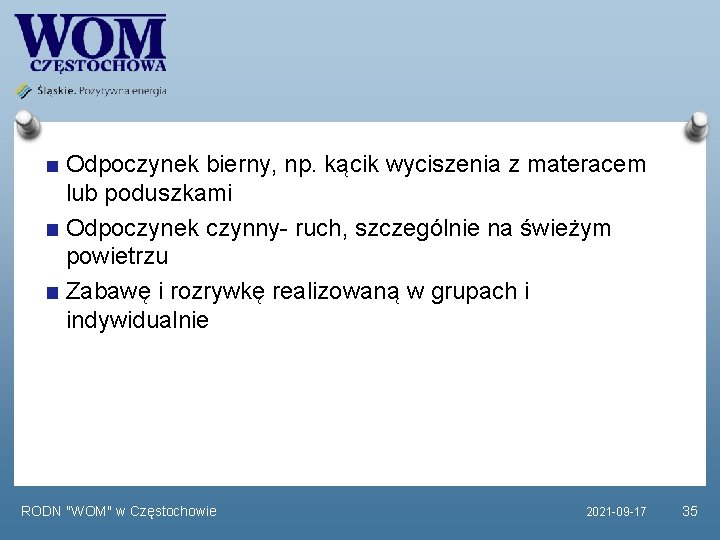 Odpoczynek bierny, np. kącik wyciszenia z materacem lub poduszkami Odpoczynek czynny- ruch, szczególnie na