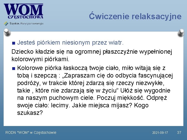 Ćwiczenie relaksacyjne Jesteś piórkiem niesionym przez wiatr. Dziecko kładzie się na ogromnej płaszczyźnie wypełnionej