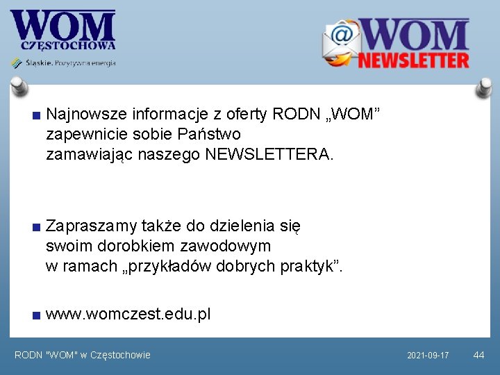 Najnowsze informacje z oferty RODN „WOM” zapewnicie sobie Państwo zamawiając naszego NEWSLETTERA. Zapraszamy także