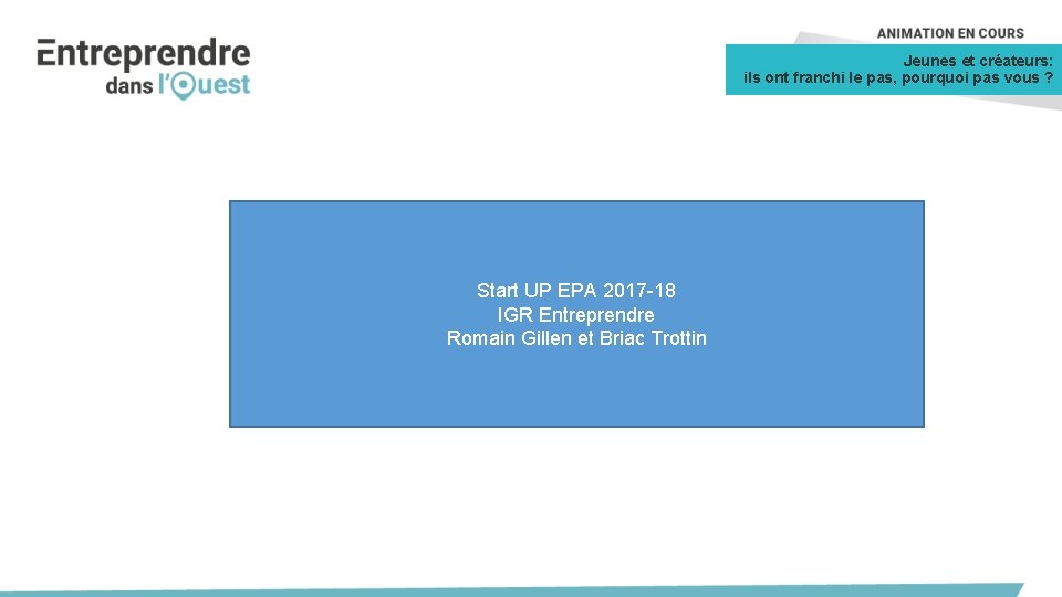 Jeunes et créateurs: ils ont franchi le pas, pourquoi pas vous ? Start UP