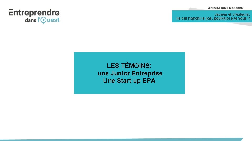 Jeunes et créateurs: ils ont franchi le pas, pourquoi pas vous ? LES TÉMOINS: