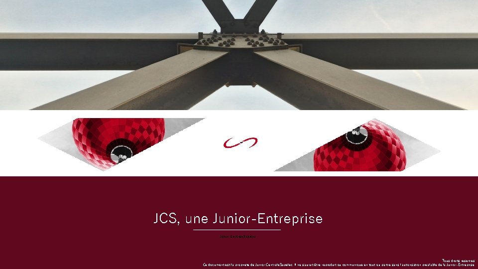 JCS, une Junior-Entreprise Junior Centrale. Supélec Tous droits réservés. Ce document est la propriété