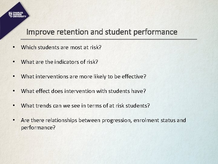 Improve retention and student performance • Which students are most at risk? • What