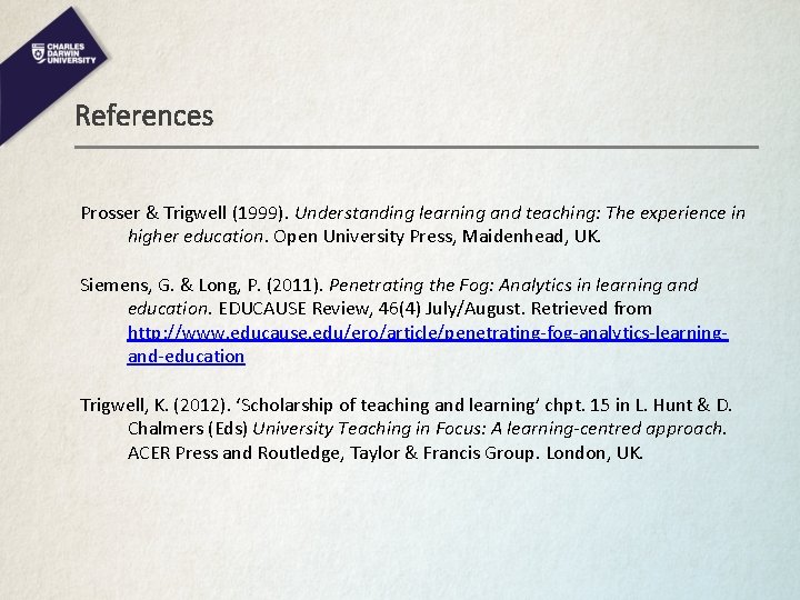 References Prosser & Trigwell (1999). Understanding learning and teaching: The experience in higher education.