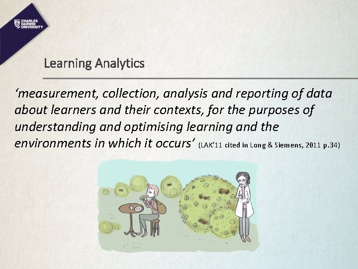 Learning Analytics ‘measurement, collection, analysis and reporting of data about learners and their contexts,