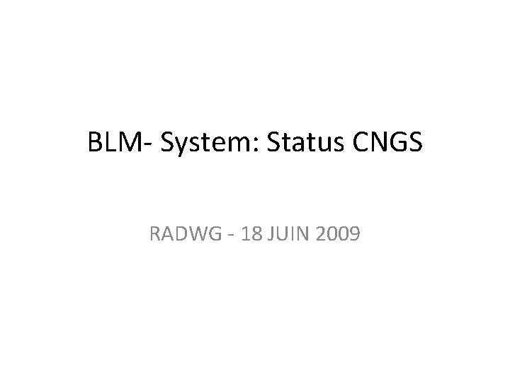 BLM- System: Status CNGS RADWG - 18 JUIN 2009 