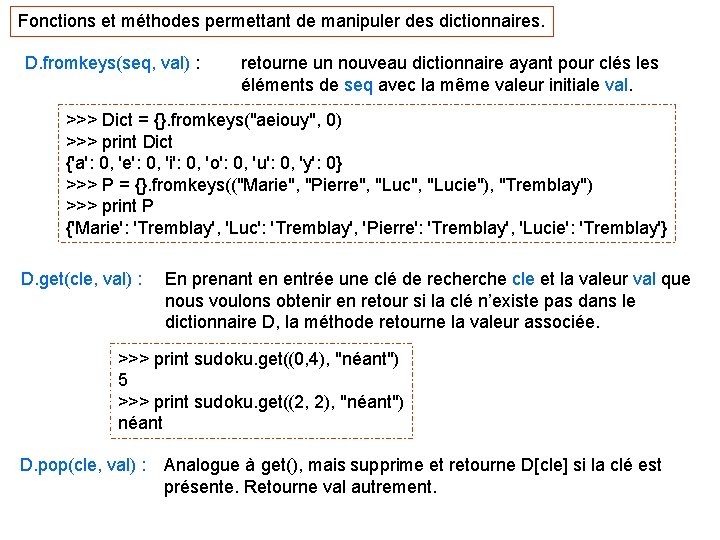 Fonctions et méthodes permettant de manipuler des dictionnaires. D. fromkeys(seq, val) : retourne un