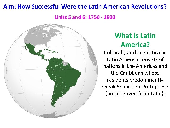 Aim: How Successful Were the Latin American Revolutions? Units 5 and 6: 1750 -