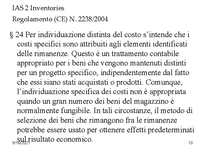 IAS 2 Inventories Regolamento (CE) N. 2238/2004 § 24 Per individuazione distinta del costo