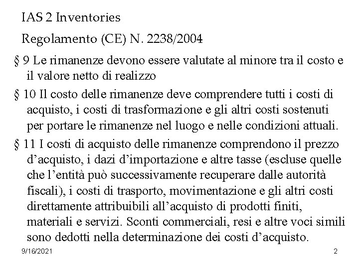 IAS 2 Inventories Regolamento (CE) N. 2238/2004 § 9 Le rimanenze devono essere valutate