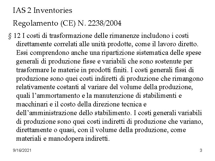 IAS 2 Inventories Regolamento (CE) N. 2238/2004 § 12 I costi di trasformazione delle