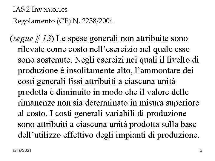 IAS 2 Inventories Regolamento (CE) N. 2238/2004 (segue § 13) Le spese generali non