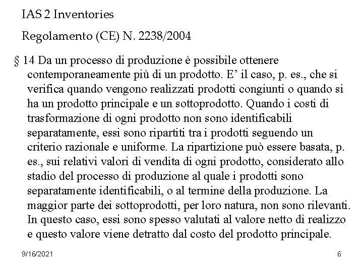 IAS 2 Inventories Regolamento (CE) N. 2238/2004 § 14 Da un processo di produzione