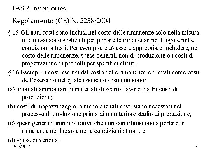 IAS 2 Inventories Regolamento (CE) N. 2238/2004 § 15 Gli altri costi sono inclusi