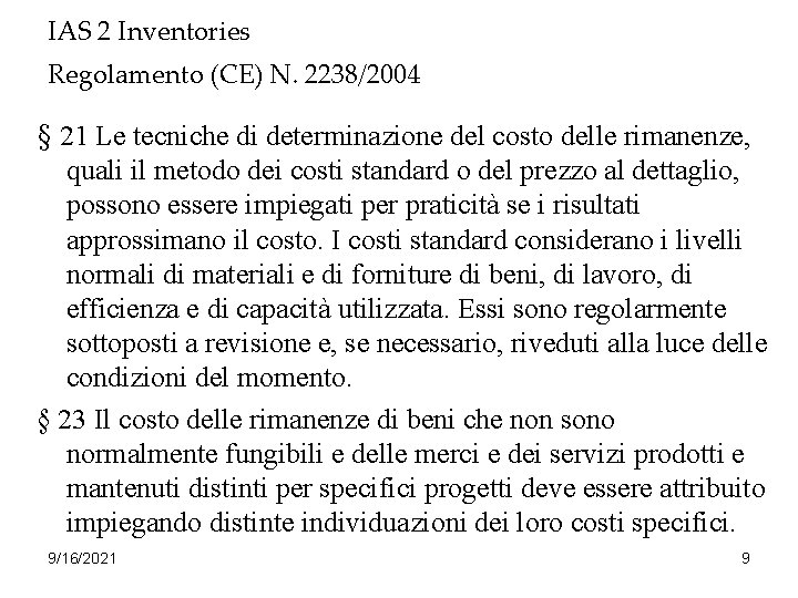 IAS 2 Inventories Regolamento (CE) N. 2238/2004 § 21 Le tecniche di determinazione del