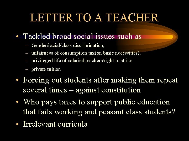 LETTER TO A TEACHER • Tackled broad social issues such as – Gender/racial/class discrimination,