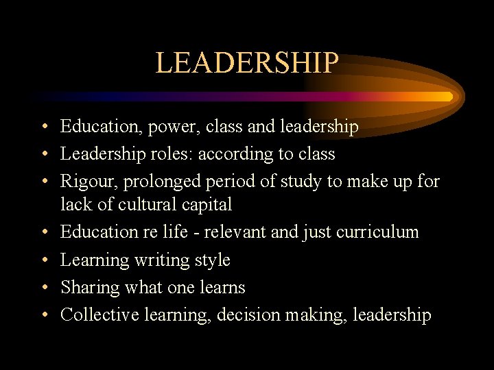 LEADERSHIP • Education, power, class and leadership • Leadership roles: according to class •