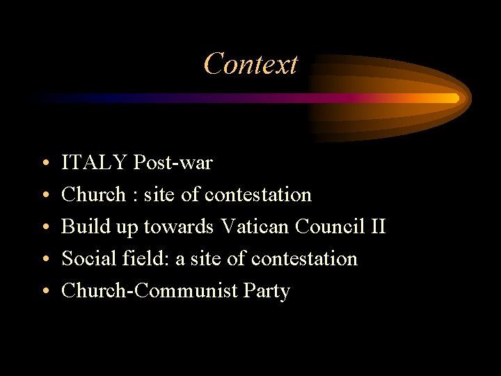 Context • • • ITALY Post-war Church : site of contestation Build up towards
