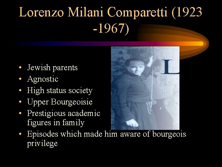 Lorenzo Milani Comparetti (1923 -1967) • • • Jewish parents Agnostic High status society