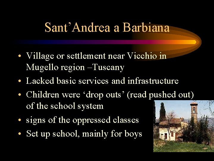 Sant’Andrea a Barbiana • Village or settlement near Vicchio in Mugello region –Tuscany •