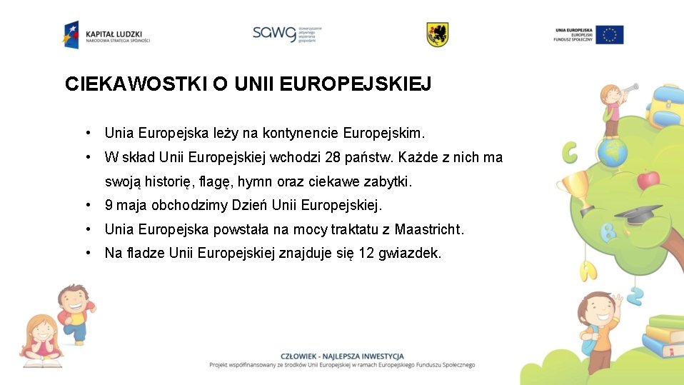 CIEKAWOSTKI O UNII EUROPEJSKIEJ • Unia Europejska leży na kontynencie Europejskim. • W skład