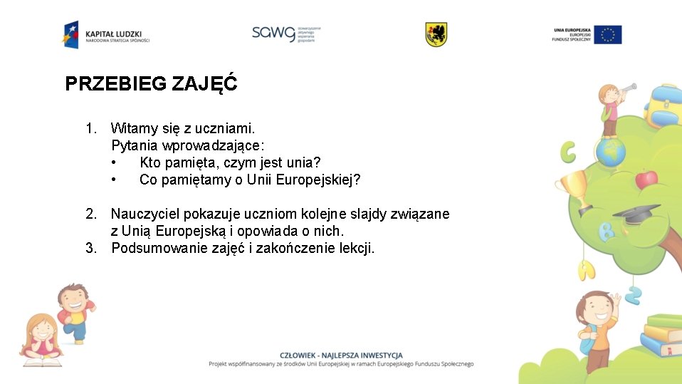 PRZEBIEG ZAJĘĆ 1. Witamy się z uczniami. Pytania wprowadzające: • Kto pamięta, czym jest