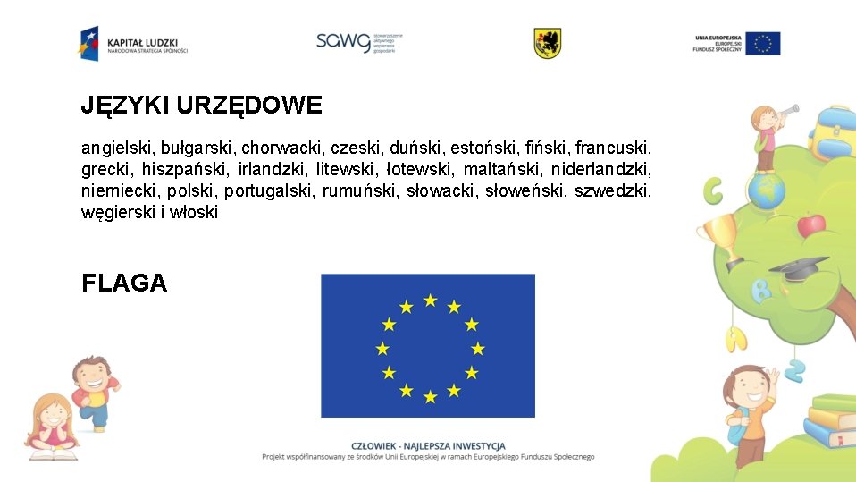 JĘZYKI URZĘDOWE angielski, bułgarski, chorwacki, czeski, duński, estoński, fiński, francuski, grecki, hiszpański, irlandzki, litewski,