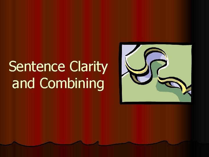 Sentence Clarity and Combining 