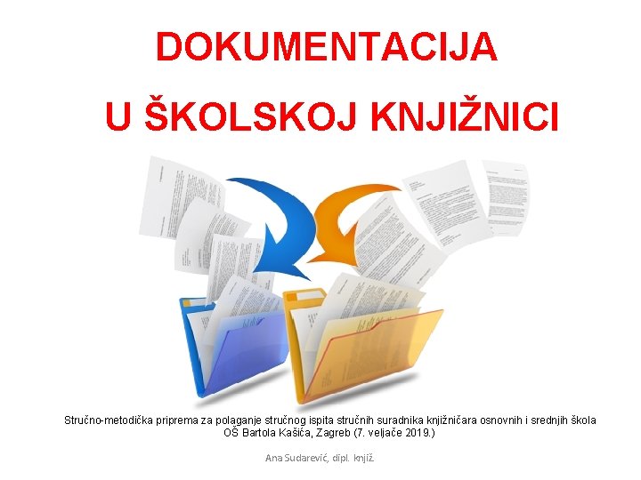 DOKUMENTACIJA U ŠKOLSKOJ KNJIŽNICI Stručno-metodička priprema za polaganje stručnog ispita stručnih suradnika knjižničara osnovnih