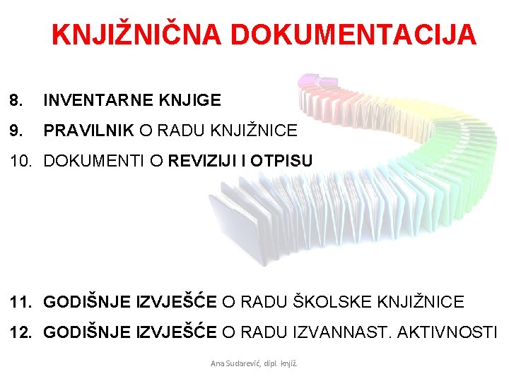 KNJIŽNIČNA DOKUMENTACIJA 8. INVENTARNE KNJIGE 9. PRAVILNIK O RADU KNJIŽNICE 10. DOKUMENTI O REVIZIJI