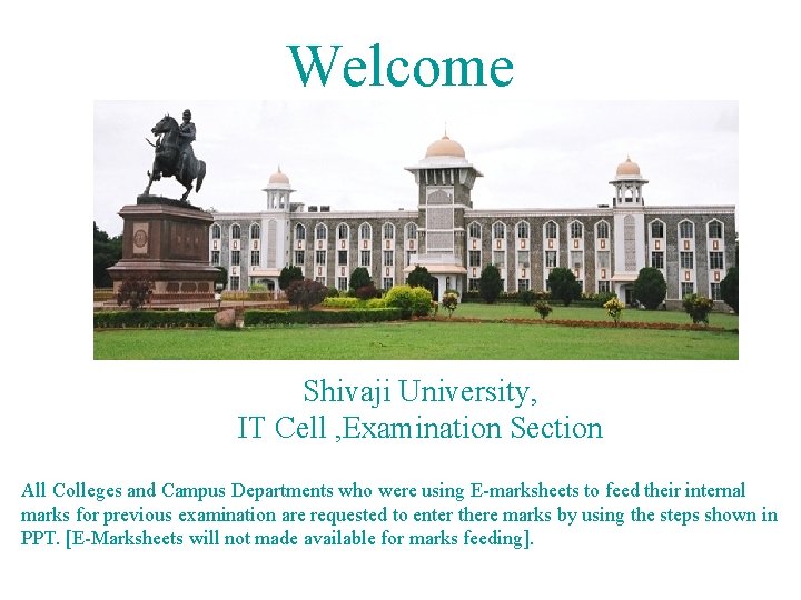 Welcome Shivaji University, IT Cell , Examination Section All Colleges and Campus Departments who