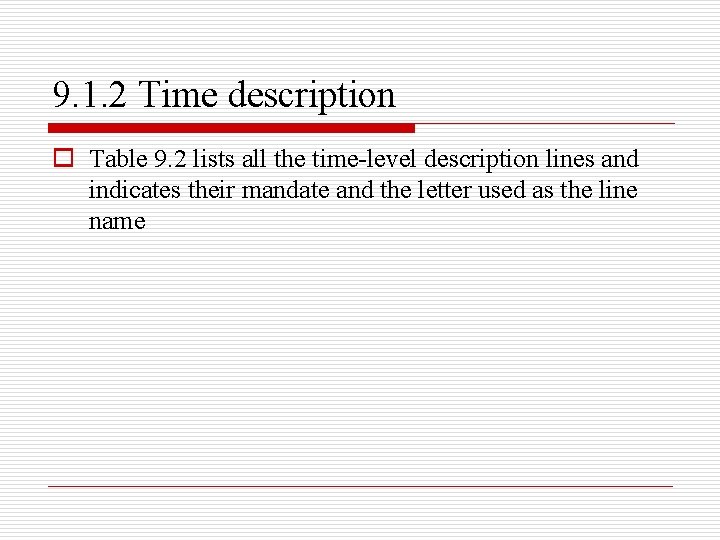 9. 1. 2 Time description o Table 9. 2 lists all the time-level description