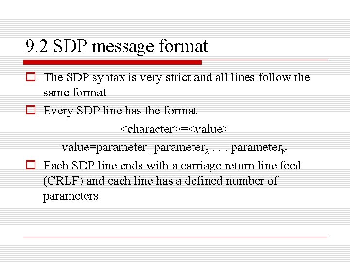9. 2 SDP message format o The SDP syntax is very strict and all