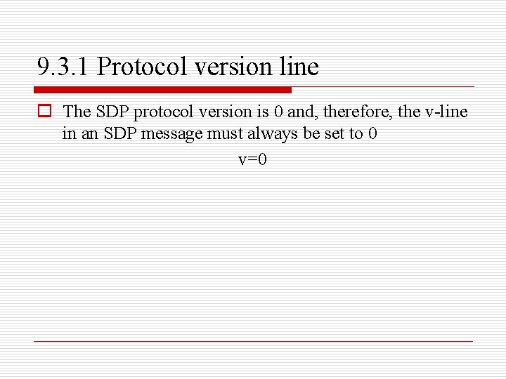 9. 3. 1 Protocol version line o The SDP protocol version is 0 and,