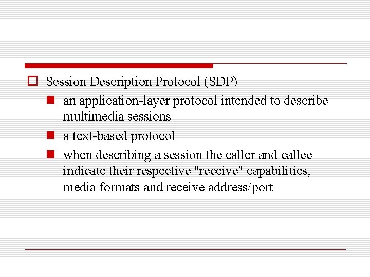 o Session Description Protocol (SDP) n an application-layer protocol intended to describe multimedia sessions