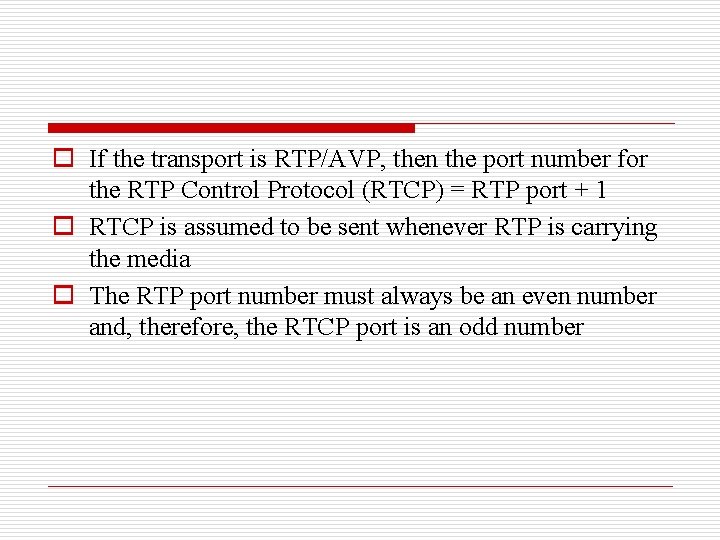 o If the transport is RTP/AVP, then the port number for the RTP Control