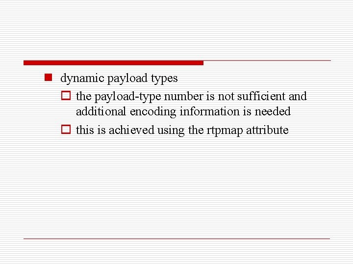 n dynamic payload types o the payload-type number is not sufficient and additional encoding