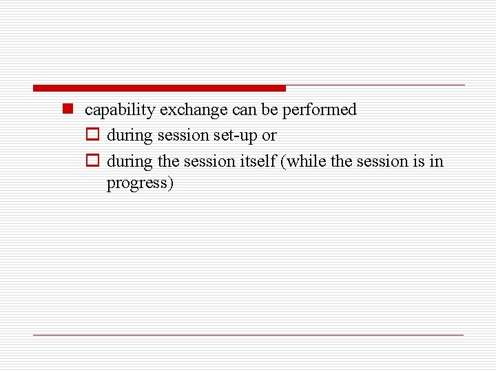 n capability exchange can be performed o during session set-up or o during the