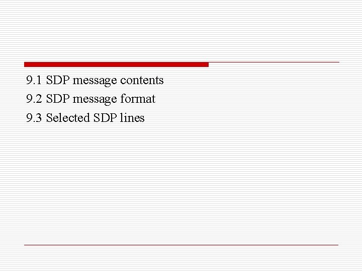 9. 1 SDP message contents 9. 2 SDP message format 9. 3 Selected SDP