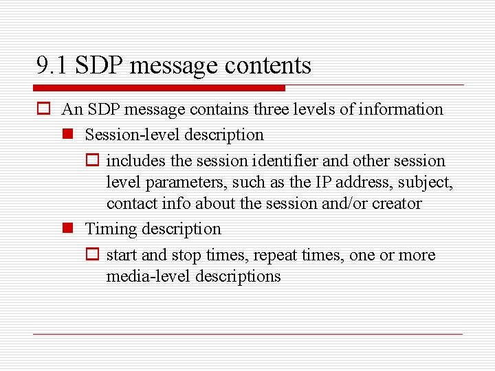 9. 1 SDP message contents o An SDP message contains three levels of information